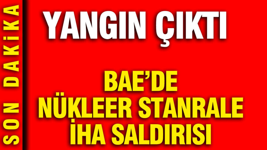 BAE’deki Nükleer Santrale İHA Saldırısı: Yangın Çıktı